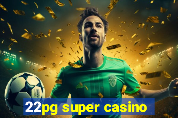 22pg super casino